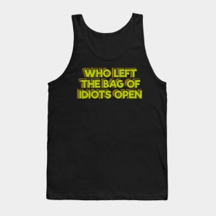 Who Left The Bag of Idiots Open Tank Top